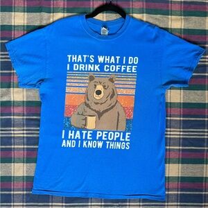 Gildan Graphic Bear Tee That's What I Do Drink Coffee I Hate People Know Things